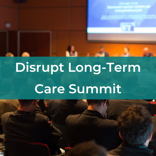 An audience of buisness people listening to a panel of speakers on a stage. Text across the image reads "Disrupt Long-Term Care Summit"