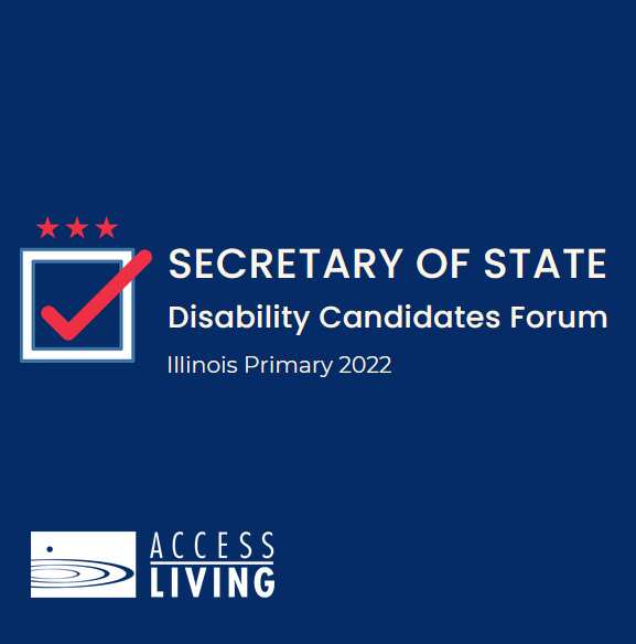 Ballot checkbox graphic next to text that reads "Secretary of State Disability Candidates Forum, Illinois Primary 2022."