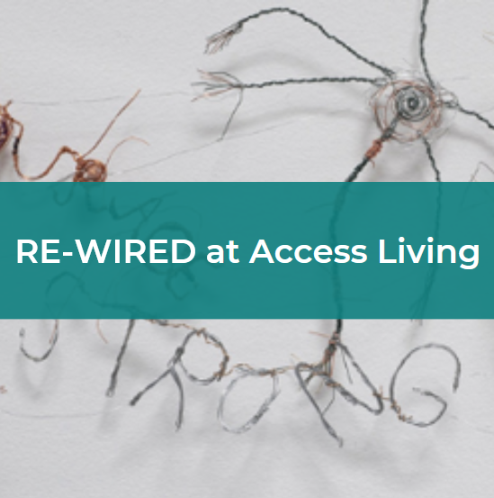 Re-wired art: multi-colored wire spells out the words Courage, Strong and Proper, and various other wire designs including spirals, branches and others stand out against a white wall. White text reads "Re-wired at Access Living"