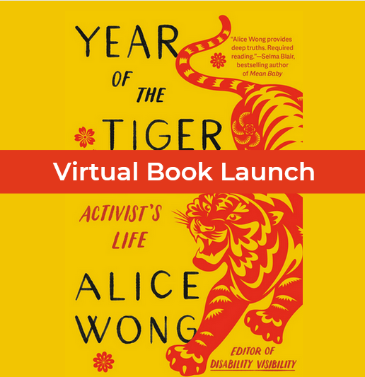 The cover of a book. It is bright yellow with a red drawing of a roaring tiger. Text reads, "Year of the Tiger by Alice Wong. Editor of Disability Visability. Alice Wong provides deep truths. Required reading - Selma Blair."