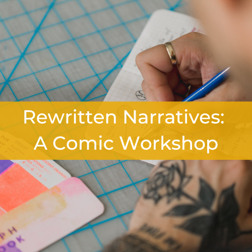 Tattooed person writing in a notebook. Text reads "Rewritten Narratives: A Comic Workshop"